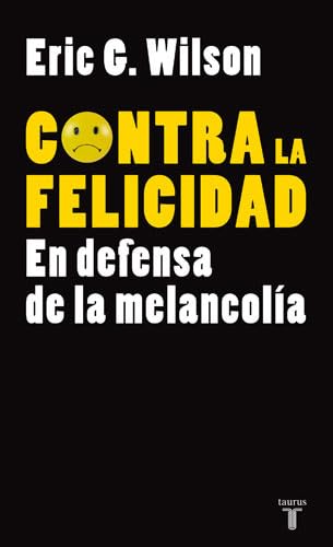 Contra la felicidad : en defensa de la melancolía (PENSAMIENTO, Band 709011) Books