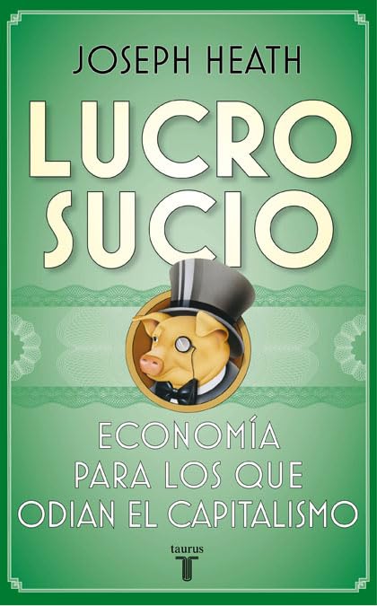 Heath, J: Lucro sucio : economía para los que odian el capit Philosophy