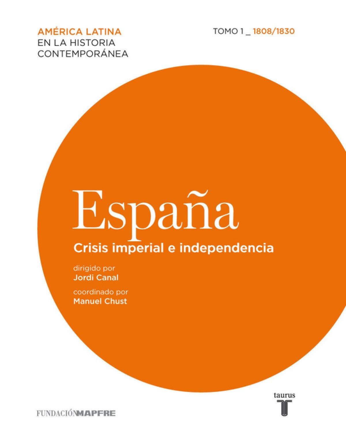 España: Crisis imperial e independencia. Tomo I, 1808-1830 (Mapfre) Social Sciences