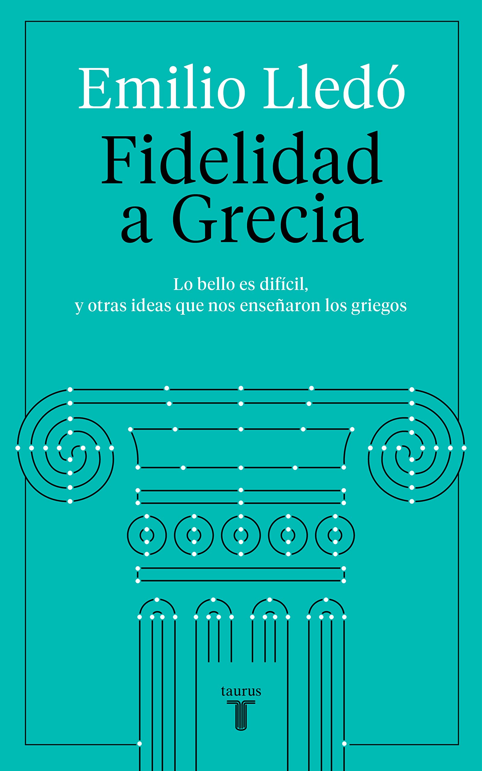Fidelidad a Grecia: Lo bello es difícil, y otras cosas que nos enseñaron los griegos book