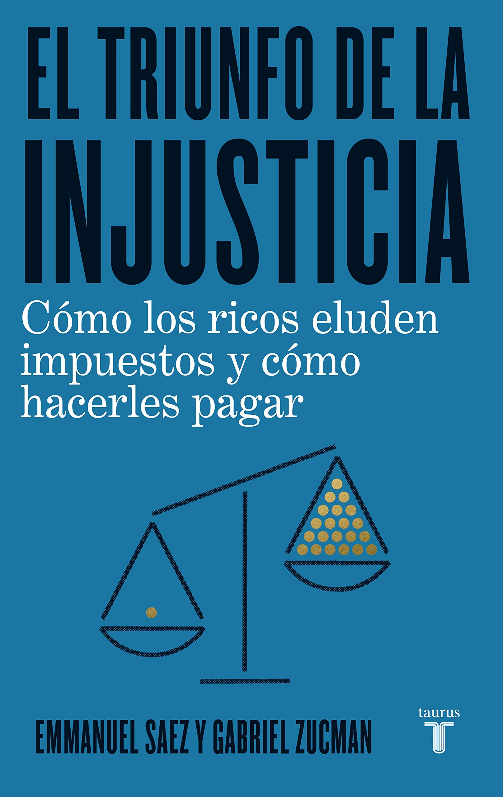El triunfo de la injusticia/ The Triumph of Injustice: Cómo los ricos evaden impuestos y cómo hacer que paguen/ How the Rich Dodge Taxes and How to Make Them Pay book