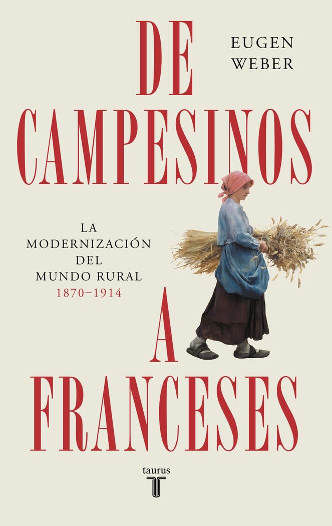 De campesinos a franceses: La modernización del mundo rural (1870-1914) book
