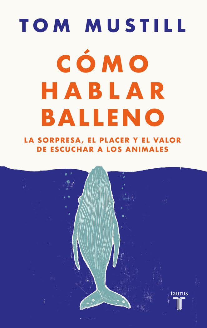 Cómo hablar balleno: La sorpresa, el placer y el valor de escuchar a los animales book