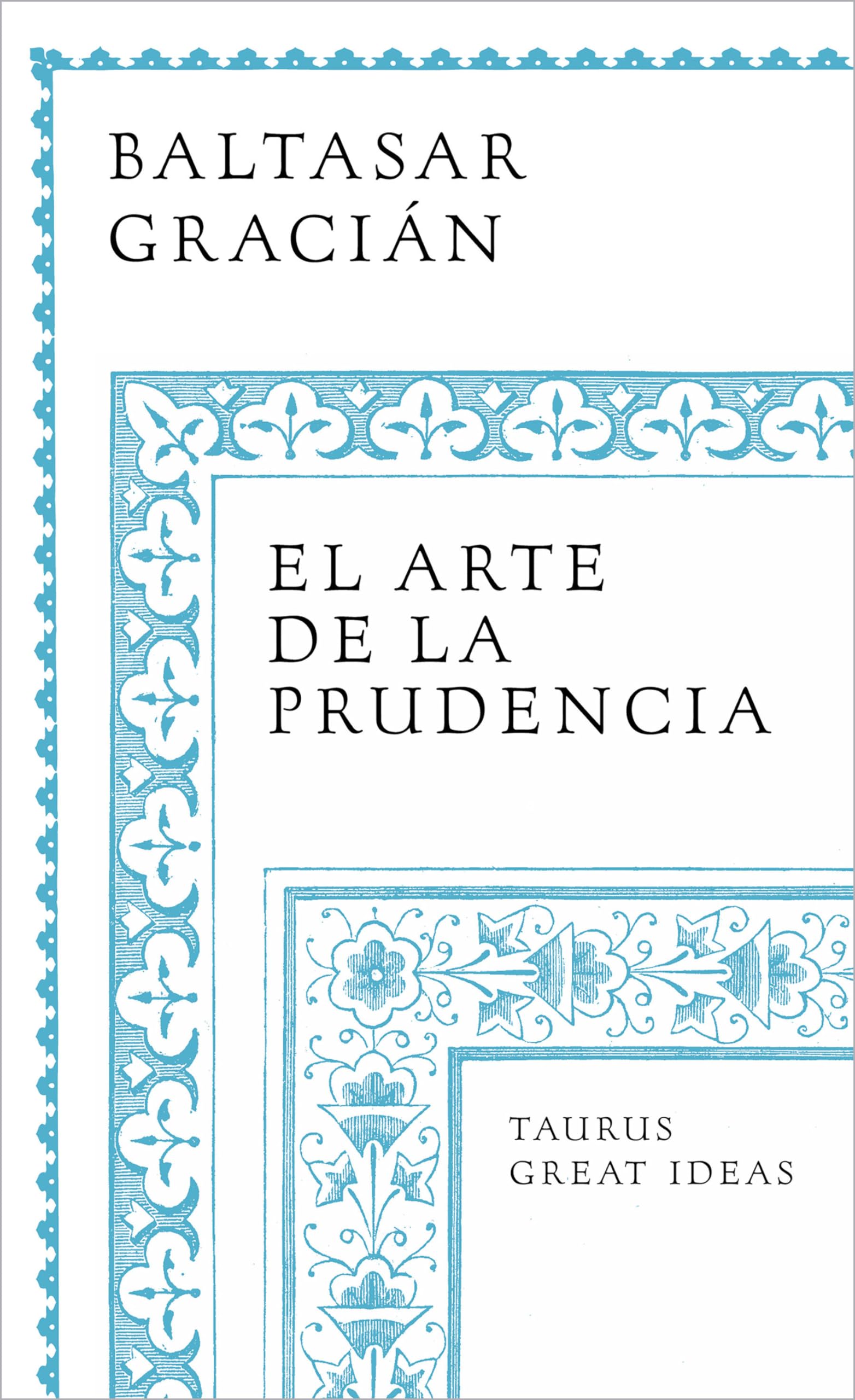 El arte de la prudencia (Serie Great Ideas): The Art of Governing Oneself Philosophy