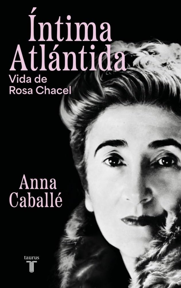 Íntima Atlántida: Vida de Rosa Chacel (1898-1994) (Biografías) Books