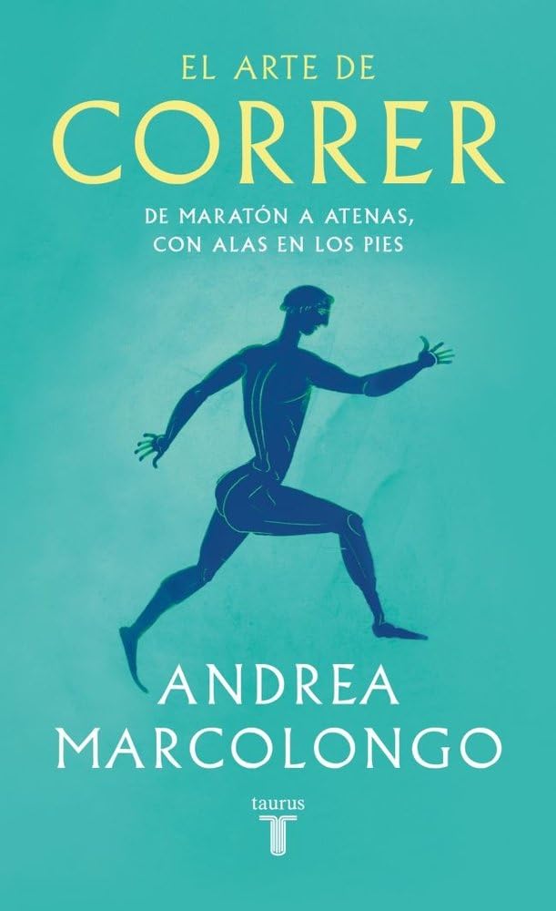 El arte de correr: De Maratón a Atenas, con alas en los pies (Pensamiento) Politics & History
