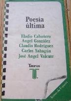 Poesía última: Eladio Cabañeros, Angel González, Claudio Rodríguez, Carlos Sahagún, José Angel Valente book
