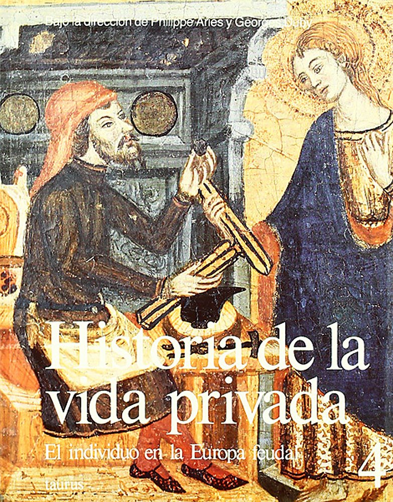 HISTORIA DE LA VIDA PRIVADA 4 RUSTICA. EL INDIVIDUO EN LA EUROPA FEUDAL book