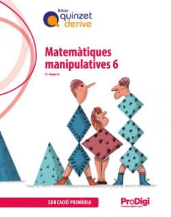 Matemàtiques manipulatives 6 EP- Quinzet-Derive. ProDigi Books