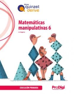 Matemáticas manipulativas 6 EP - Quinzet-Derive. ProDigi Books