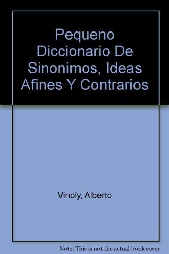 Pequeno Diccionario De Sinonimos, Ideas Afines Y Contrarios book
