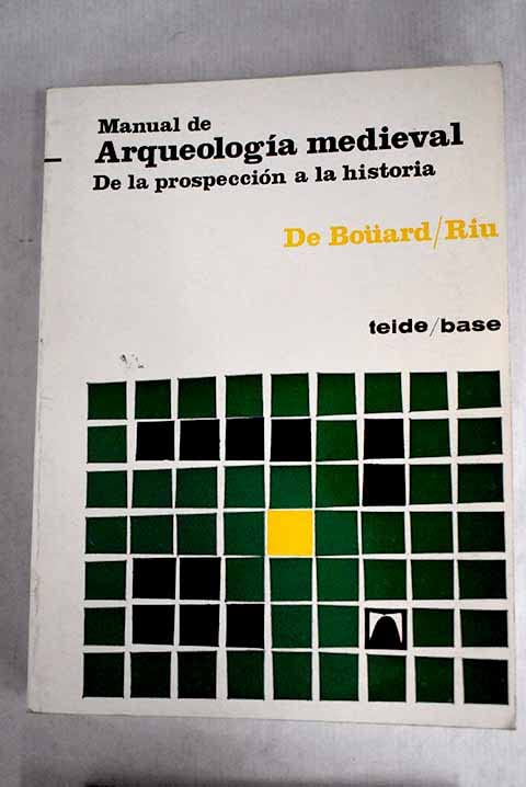 Manual de arqueologia medieval: De la prospeccion a la historia book