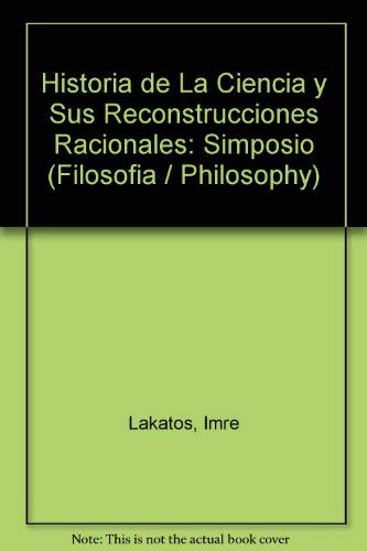 Historia De La Ciencia Y Sus Reconstrucciones Racionales / Science History and Its Rational Reconstructions (Filosofia / Philosophy) Business & Technology