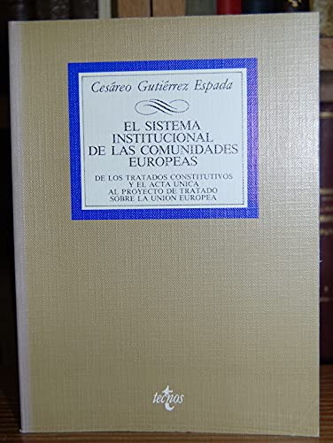 El sistema institucional de las comunidades europeas: de los tratados constitutivos y el acta única al proyecto de tratado sobre la Unión Europea Books