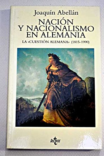 Nacion y nacionalismo en Alemania / Nation and Nationalism in Germany: La «cuestion Alemana» (1815-1990) (Ventana Abierta) Politics & History