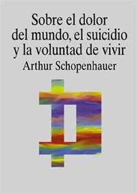 Sobre el dolor del mundo, el suicidio y la voluntad de vivir (Filosofía - Cuadernos De Filosofía Y Ensayo) Philosophy