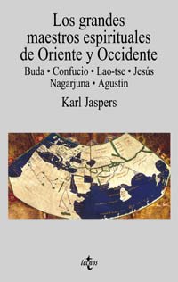 Los grandes maestros espirituales de Oriente y Occidente: Buda, Confucio, Lao-tse, Jesús, Nagarjuna y Agustín (Filosofía - Filosofía Y Ensayo) Philosophy