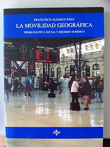 La movilidad geografica / Geographical Mobility: Problematica Social Y Regimen Juridico (Derecho) Law