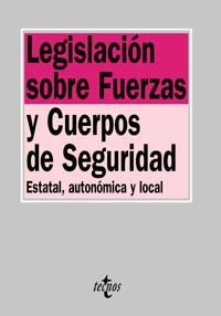 Legislación sobre fuerzas y cuerpos de seguridad : estatal, autonómica y local (Derecho) Law