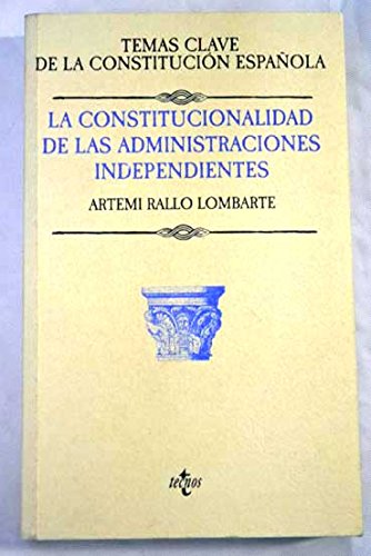 La constitucionalidad de las administraciones independientes / the Constitutionality of the Independent Government (Derecho) Law