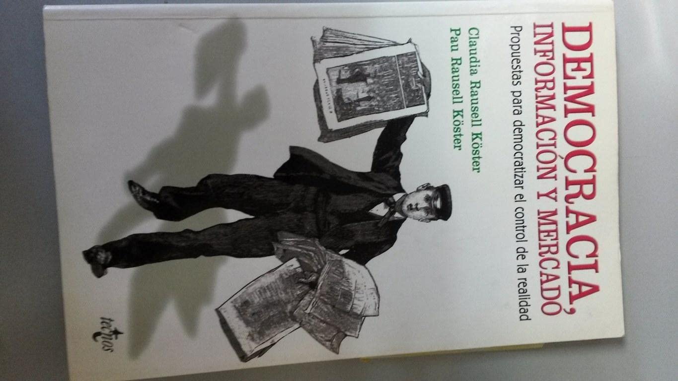 Democracia, información y mercado : propuestas para democratizar el control de la realidad (Sociología - Semilla Y Surco - Serie De Sociología) Books