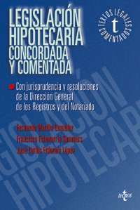 Legislación hipotecaria concordada y comentada : con jurisprudencia y resoluciones de la Dirección General de los Registros y del Notariado (Derecho - Textos Legales Comentados) Law