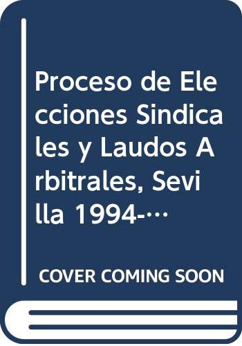 Proceso de Elecciones Sindicales y Laudos Arbitrales, Sevilla 1994-2000 / Trade union elections and Arbitral Awards, Seville 1994-2000 (Derecho) Law