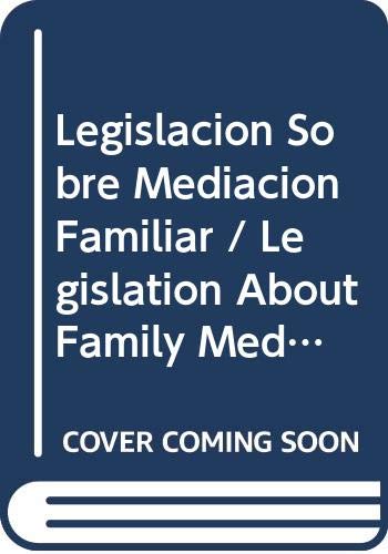Legislacion Sobre Mediacion Familiar / Legislation About Family Mediation (Derecho / Rigts) Law
