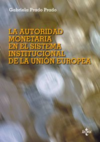 La autoridad monetaria en el sistema institucional de la Unión Europea (Derecho - Estado Y Sociedad) Law