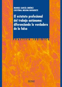 El estatuto profesional del trabajo autónomo : diferenciando lo verdadero de lo falso (Derecho - Práctica Jurídica) Law