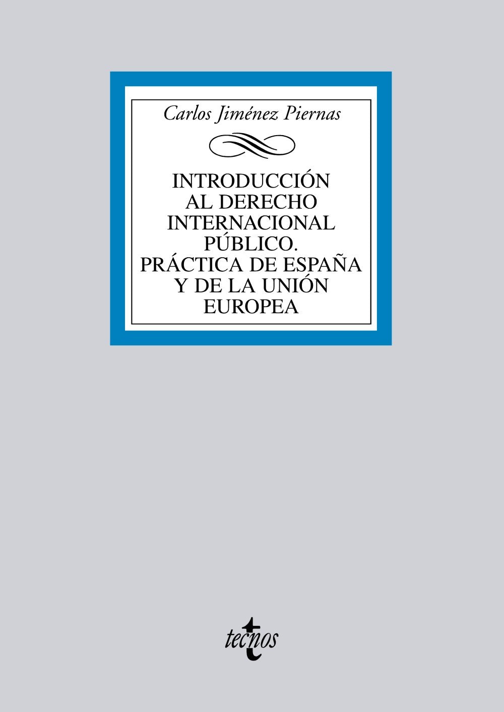 Introducción al Derecho Internacional Público. Práctica de España y de la Unión Europea (Derecho - Biblioteca Universitaria de Editorial Tecnos) Law