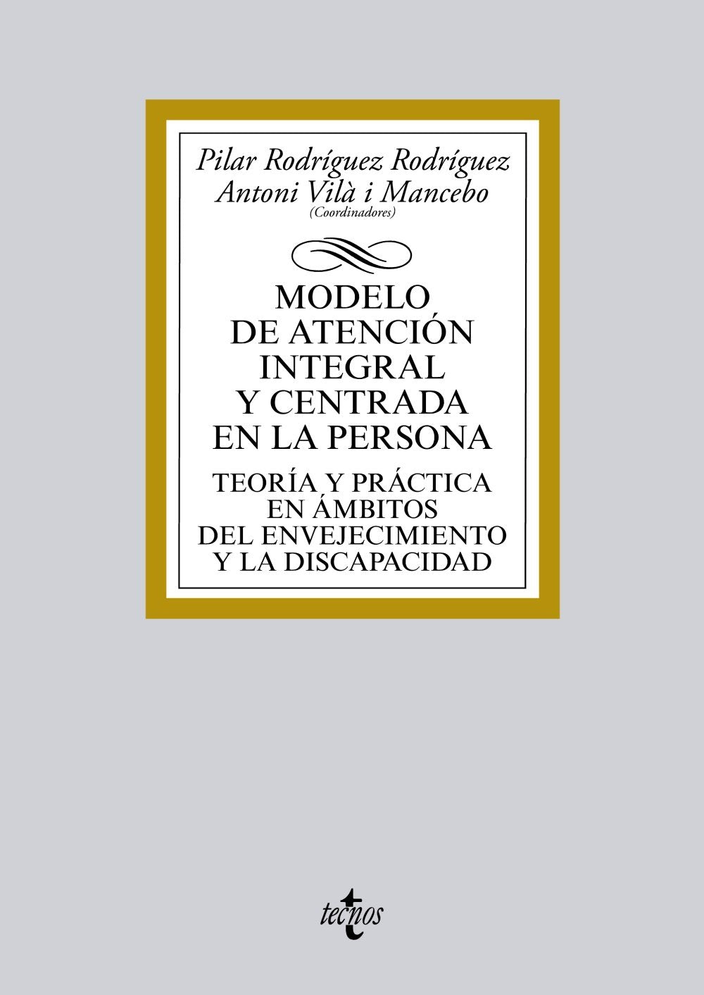 Modelo de atención integral y centrada en la persona : teoría y práctica en ámbitos del envejecimiento y la discapacidad (Derecho - Biblioteca Universitaria de Editorial Tecnos) Law