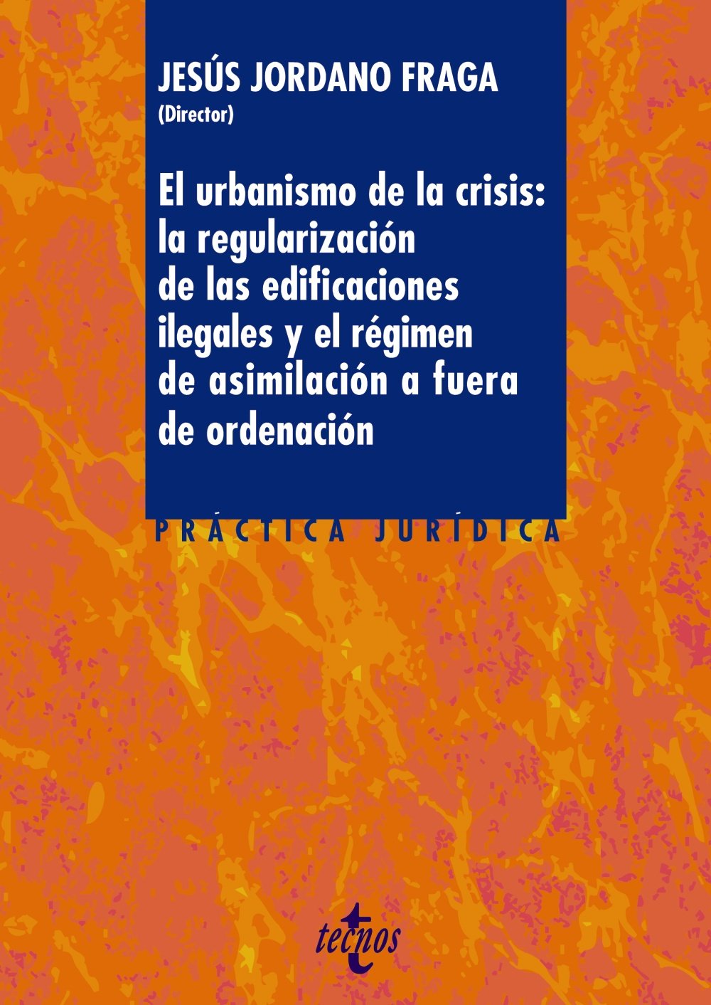 El urbanismo de la crisis: la regularización de la edificaciones ilegales y el régimen de asimilación a fuera de ordenación book