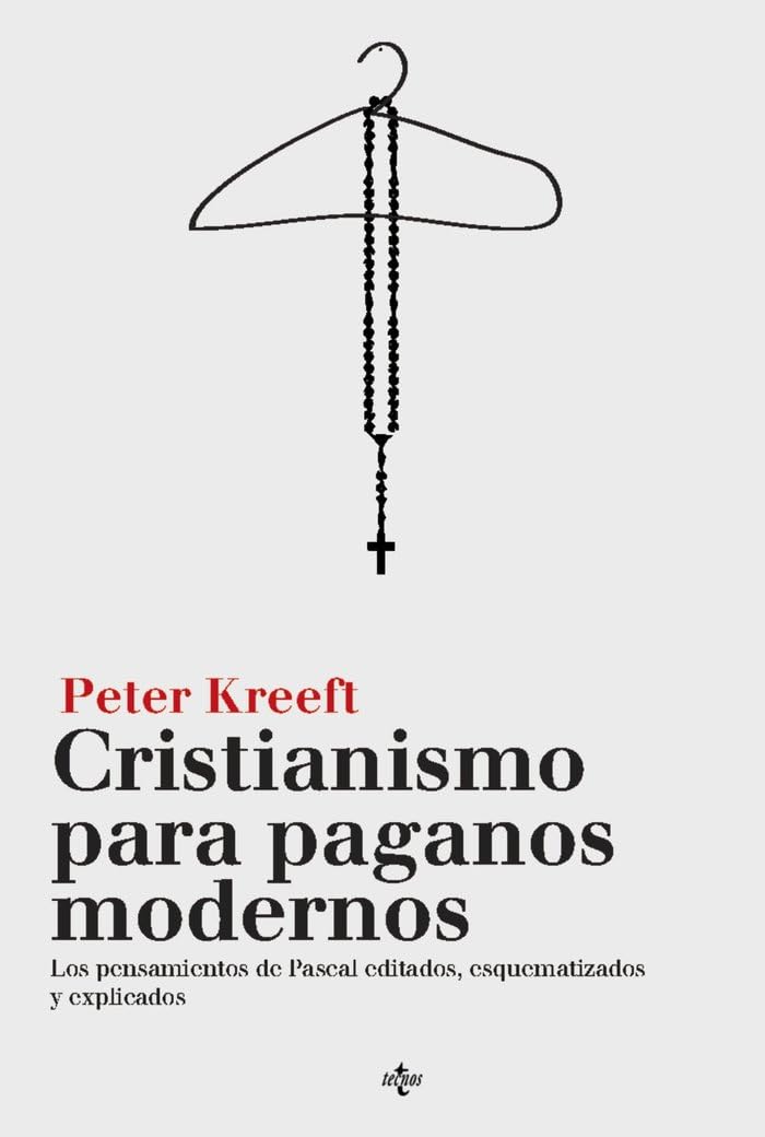Cristianismo para paganos modernos : los pensamientos de Pascal editados, esquematizados y explicados (Filosofía - Filosofía y Ensayo) Religion & Esotericism