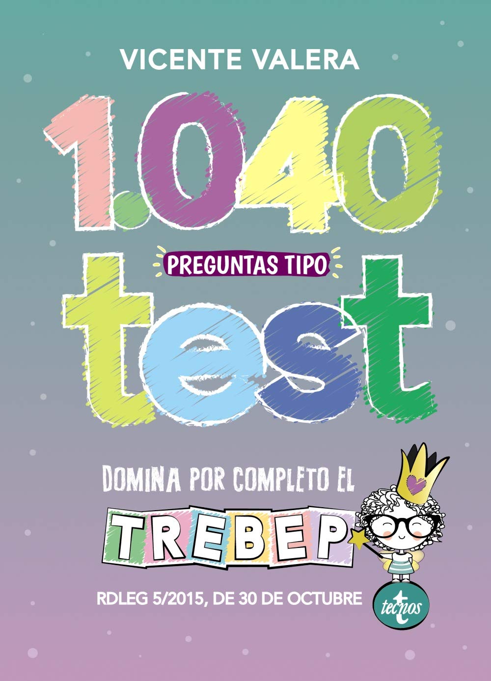 1040 preguntas tipo test TREBEP: RDLEG 5/2015, de 30 de octubre, por el que se aprueba el texto refundido de la Ley del Estatuto Básico del Empleado Público (Derecho - Práctica Jurídica) Law