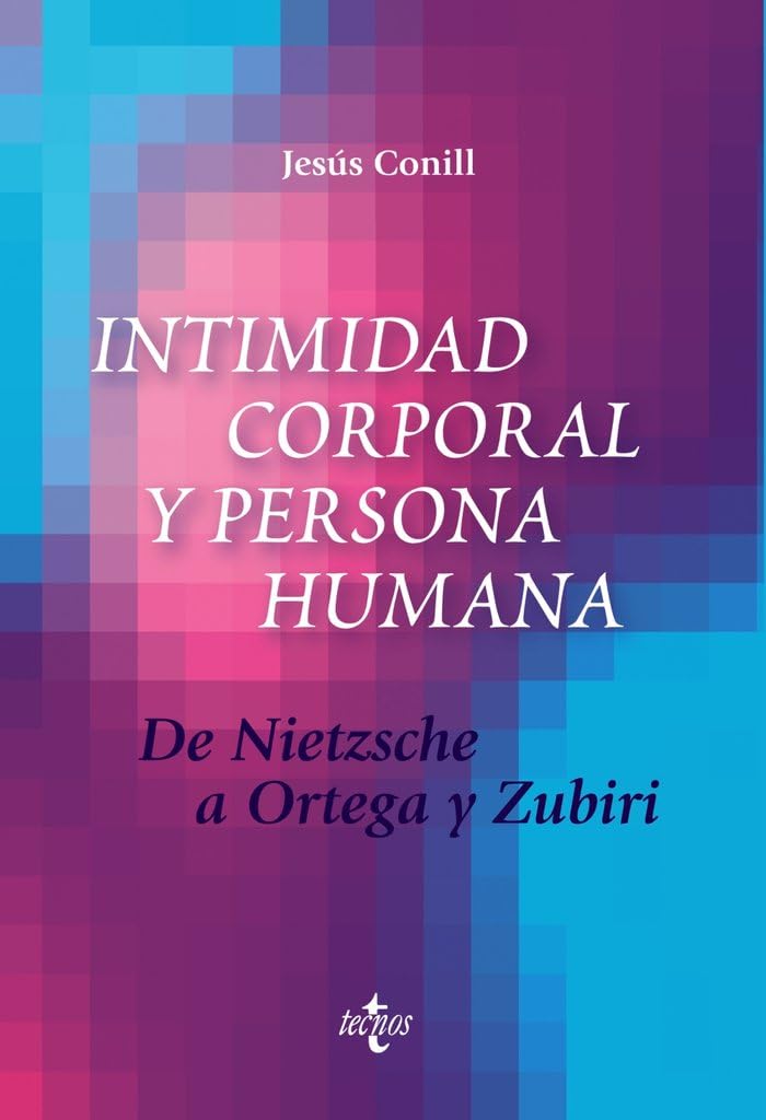 Intimidad corporal y persona humana: De Nietzsche a Ortega y Zubiri (Filosofía - Filosofía y Ensayo) Philosophy