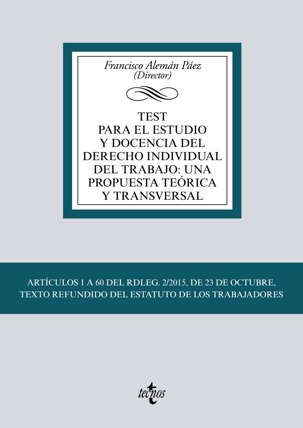 Test para el estudio y docencia del derecho individual del trabajo: una propuesta teórica y transversal: Artículos 1 a 60 del RDLEG. 2/2015, de 23 de ... Refundido del Estatuto de los Trabajadores book