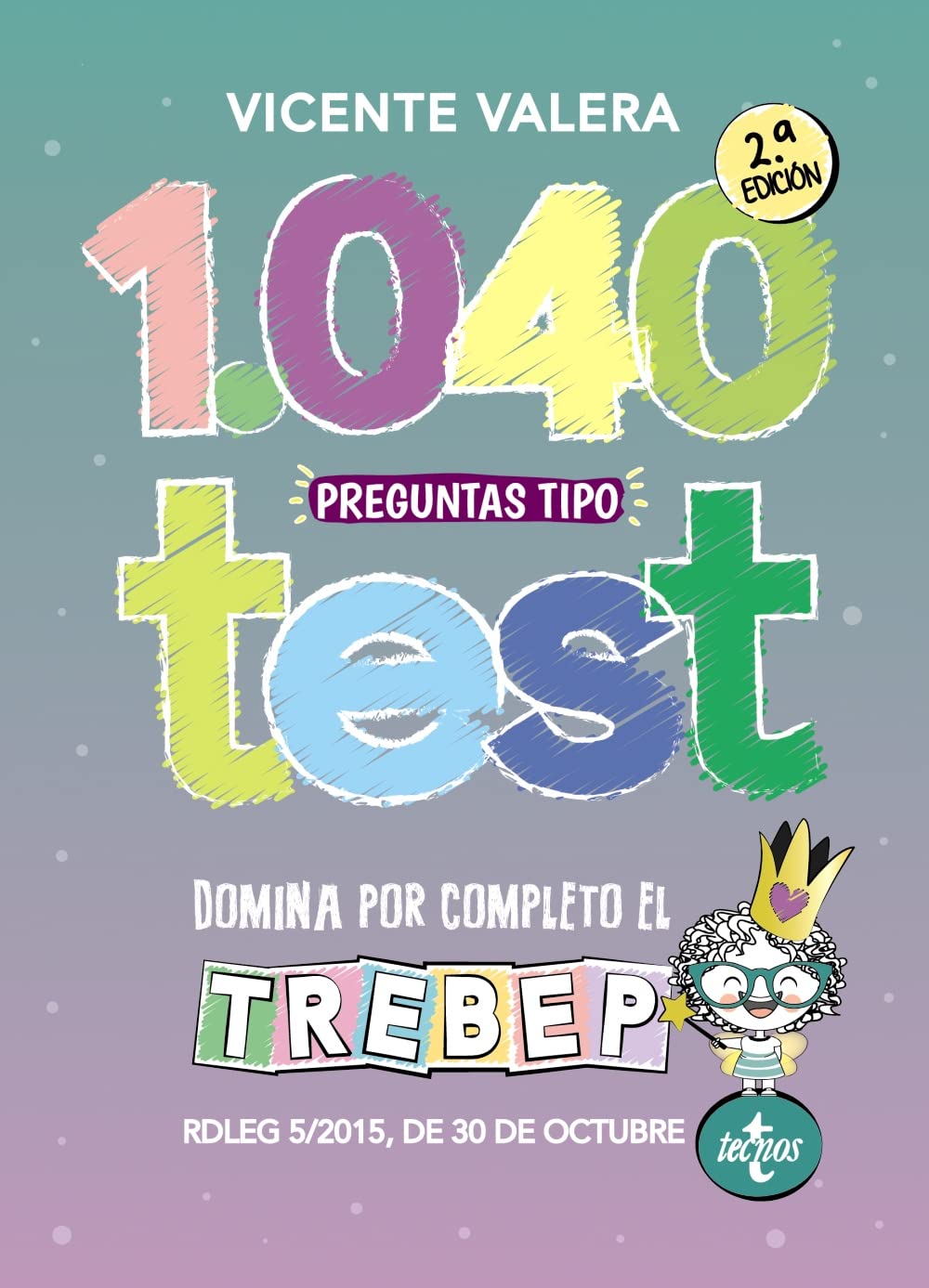 1040 preguntas tipo test TREBEP: RDLEG 5/2015, de 30 de octubre, por el que se aprueba el texto refundido de la Ley del Estatuto Básico del Empleado Público (Derecho - Práctica Jurídica) Law