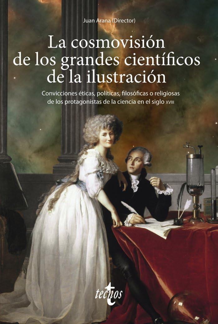 La cosmovisión de los grandes científicos de la Ilustración: Convicciones éticas, políticas, filosóficas o religiosas de los protagonistas de la ciencia en el siglo XVIII book