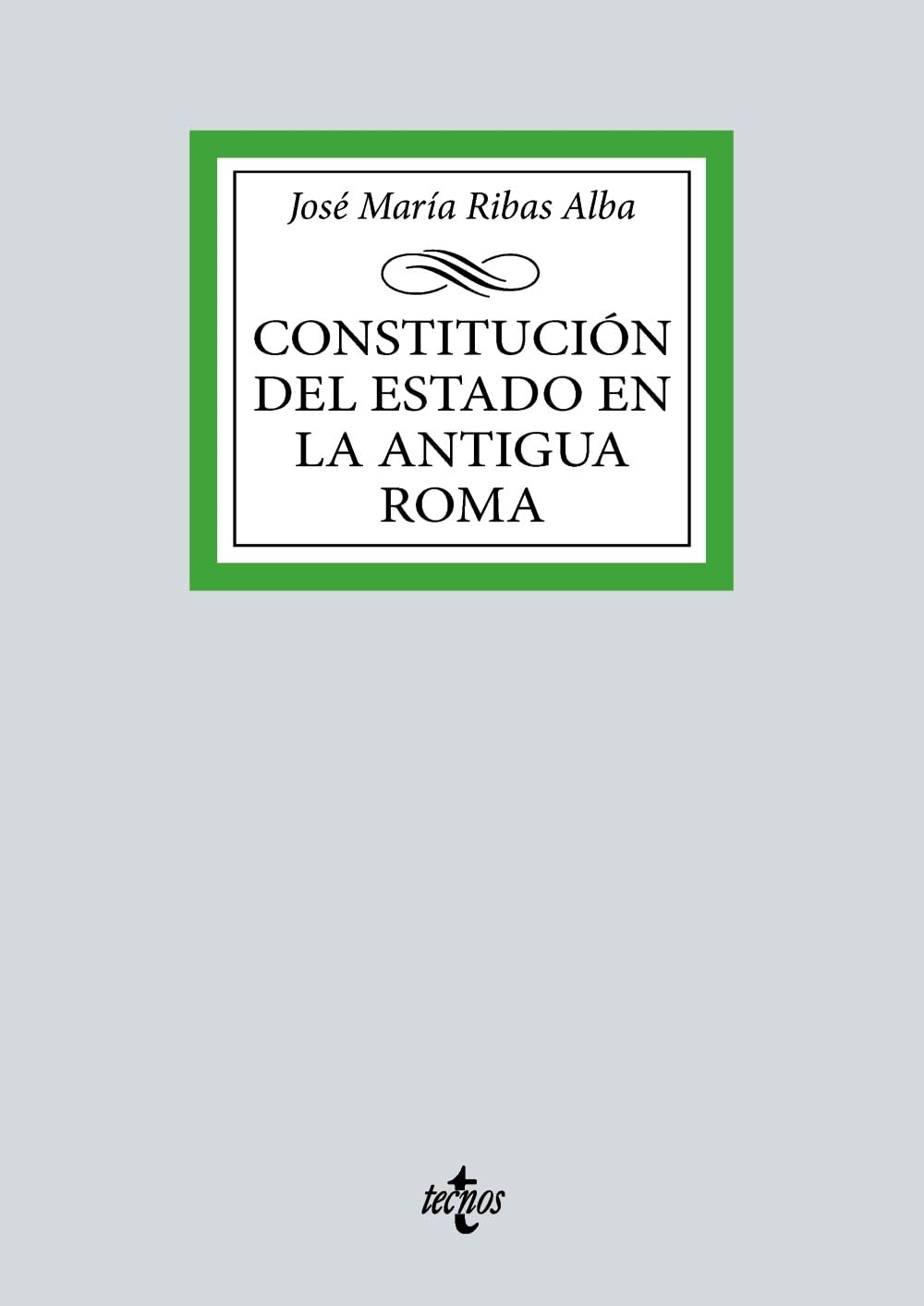Constitución del Estado en la Antigua Roma (Derecho - Biblioteca Universitaria de Editorial Tecnos) Law