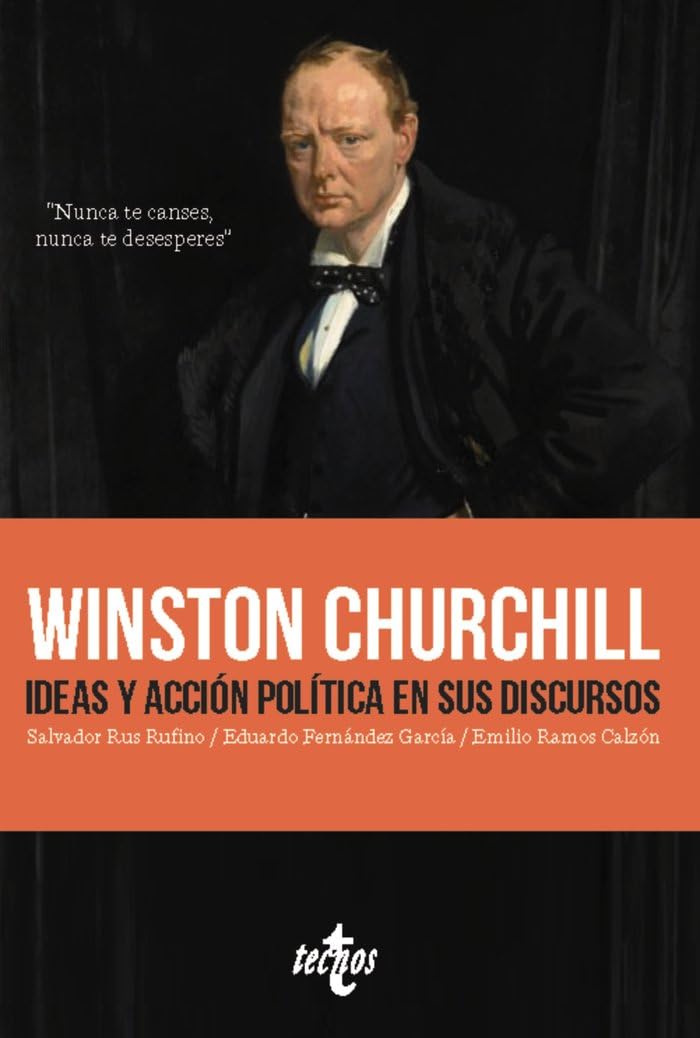 Winston Churchill. Ideas y acción política en sus discursos: Nunca te canses. Nunca te desesperes book