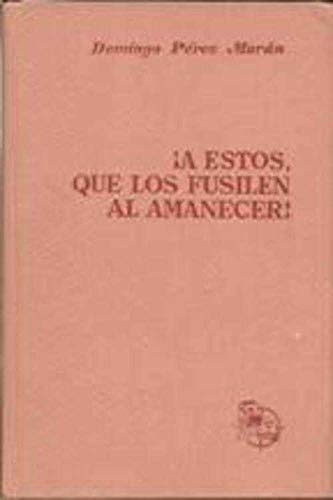 ¡A éstos, que los fusilen al amanecer! book