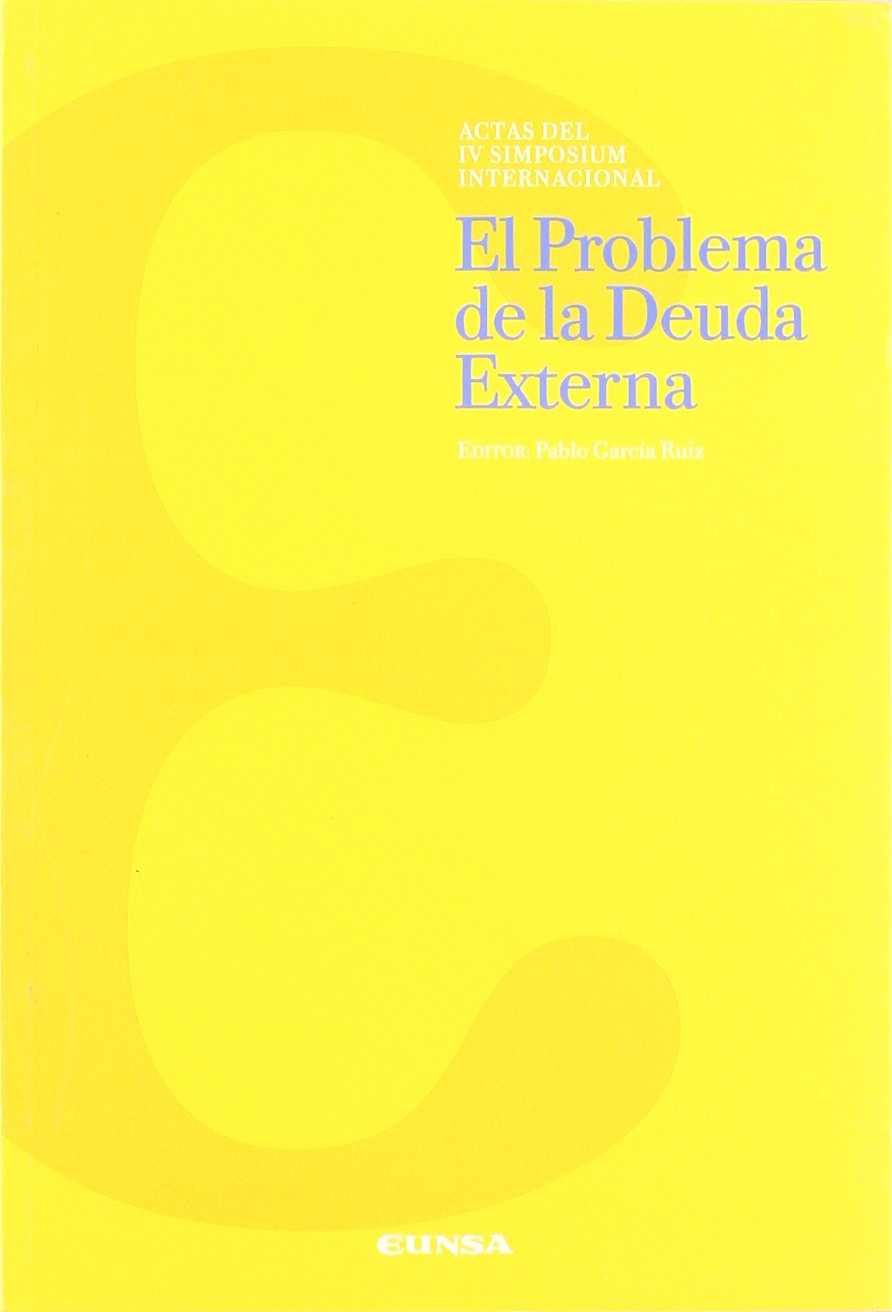 El problema de la deuda externa : actas del IV Simposium Internacional celebrado en la Universidad de Navarra en mayo de 2000 (Libros de economía) Business, Finance & Career