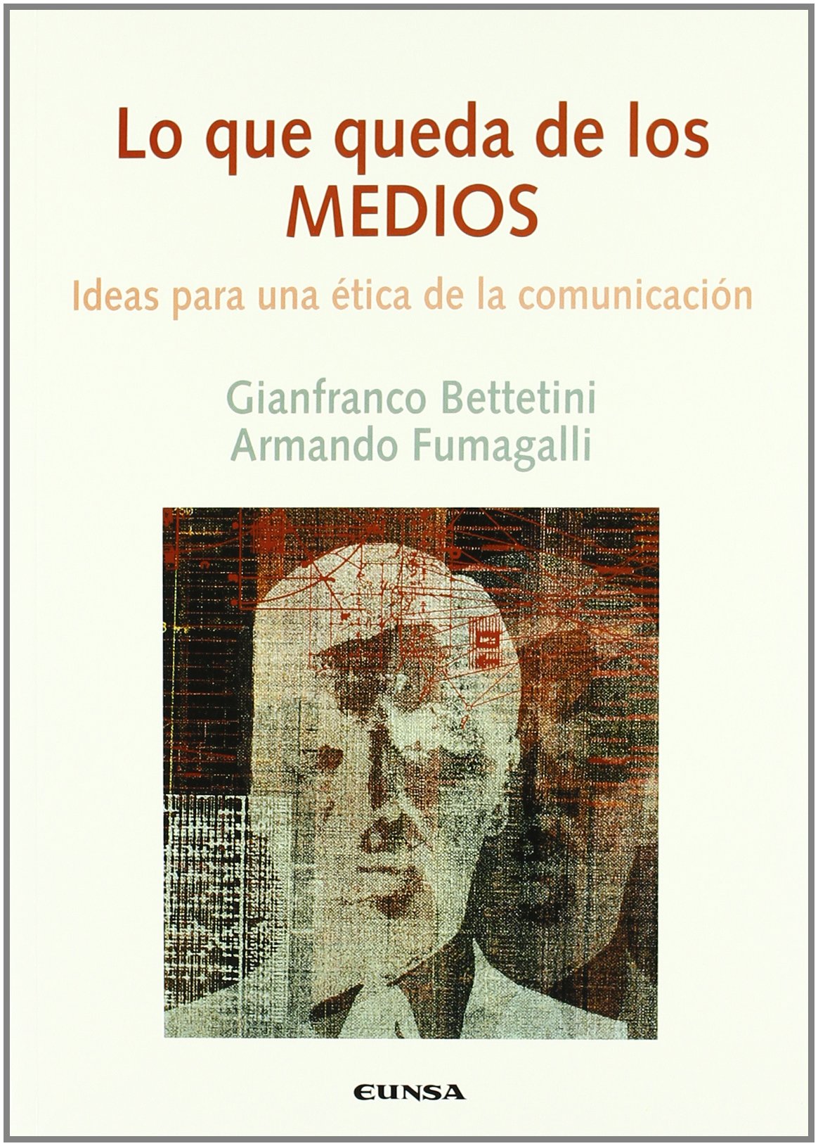 Lo que queda de los medios : Ideas para una ética de la comunicación: Ideas Para Una Etica de La Comunicacion Media & Communication