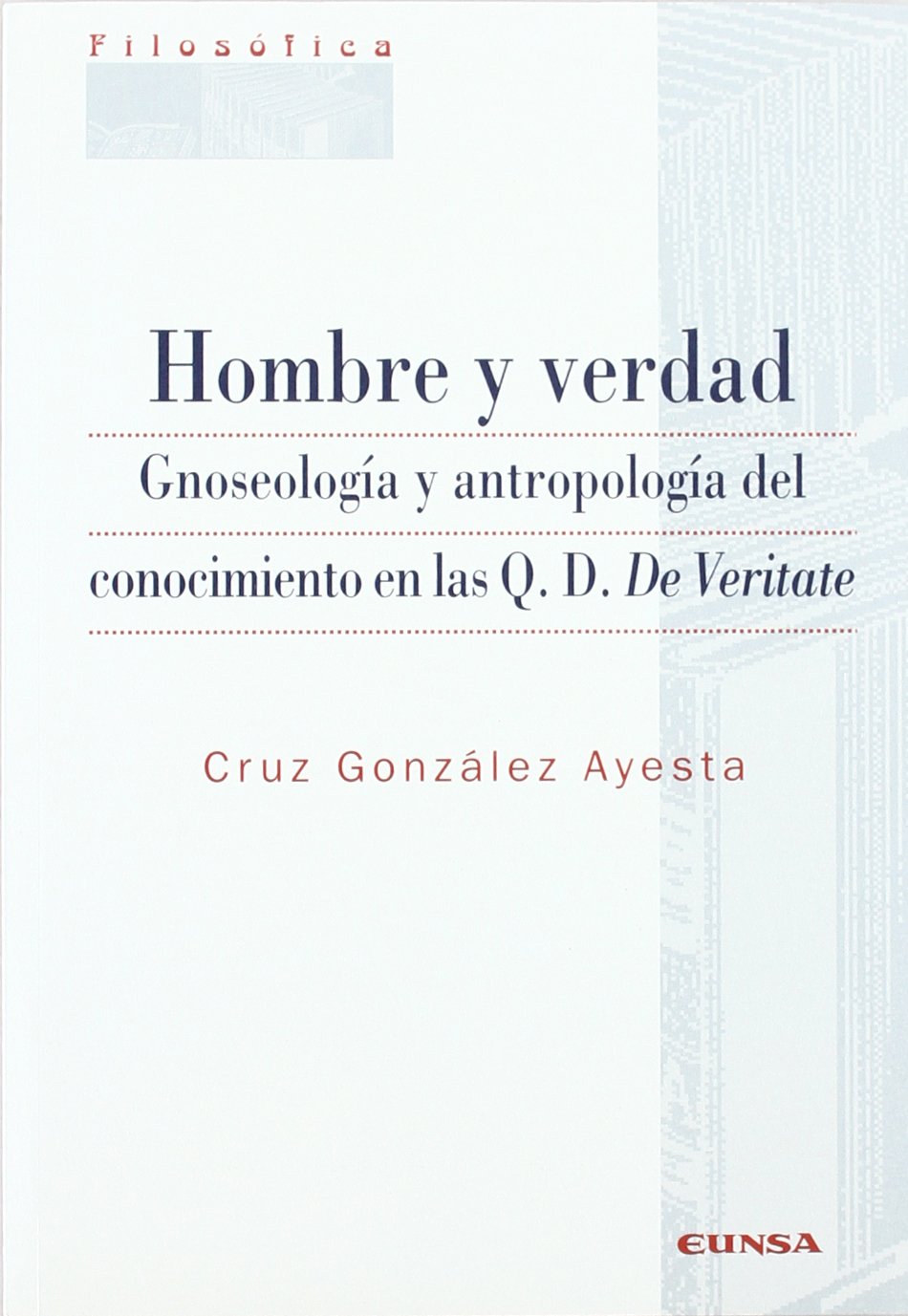 Hombre y verdad : gnoseología y antropología del conocimiento en las Q.D. De Veritate (Filosofía) Philosophy