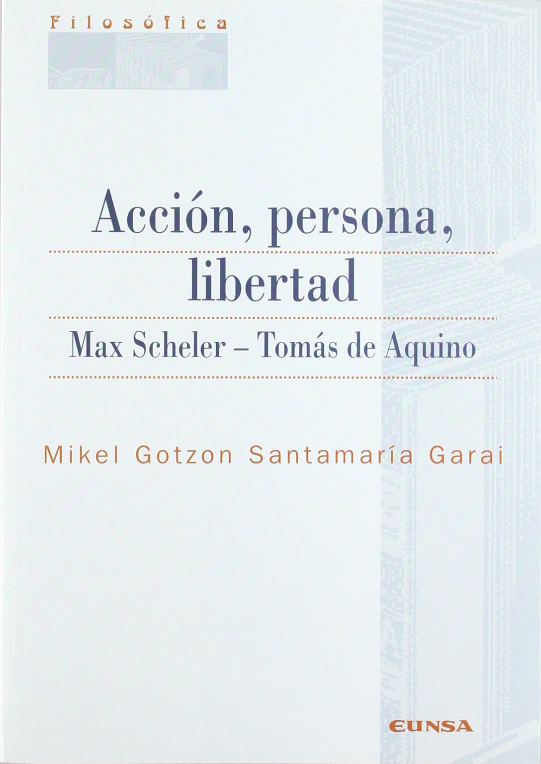 Acción, personaw, libertad. Max Scheler-Tomás de Aquino (Filosofía, Band 175) Philosophy