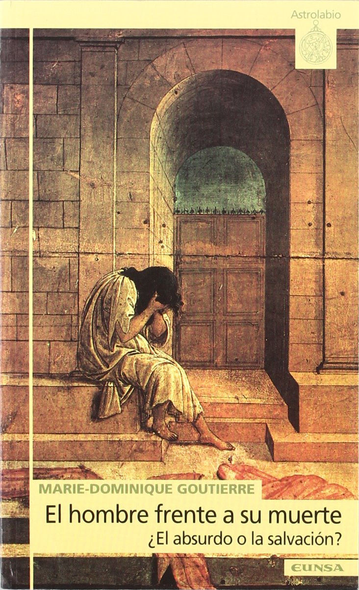 El hombre frente a su muerte : ¿el absurdo o la salvación? (Astrolabio, Band 317) Philosophy