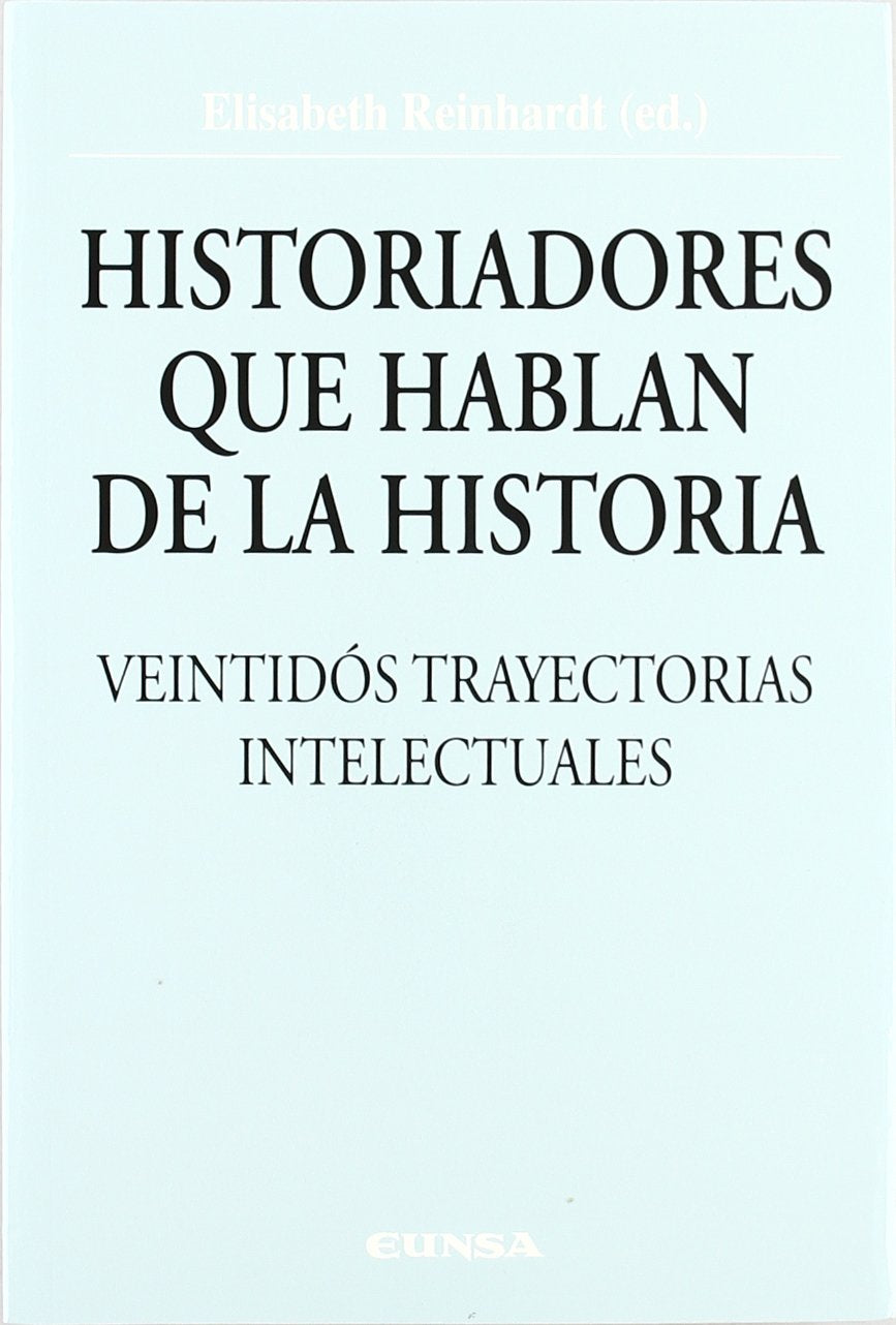 Historiadores que hablan de la historia : veintidós trayectorias intelectuales (Colección Historia de la Iglesia, Band 34) Social Sciences