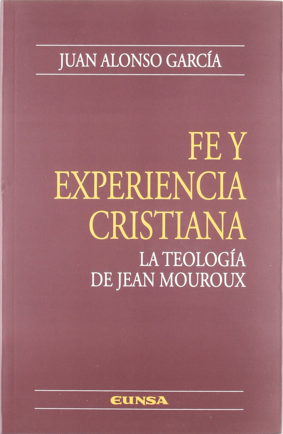 Fe y experiencia cristiana : la teología de Jean Mouroux (Colección teológica, Band 107) Social Sciences