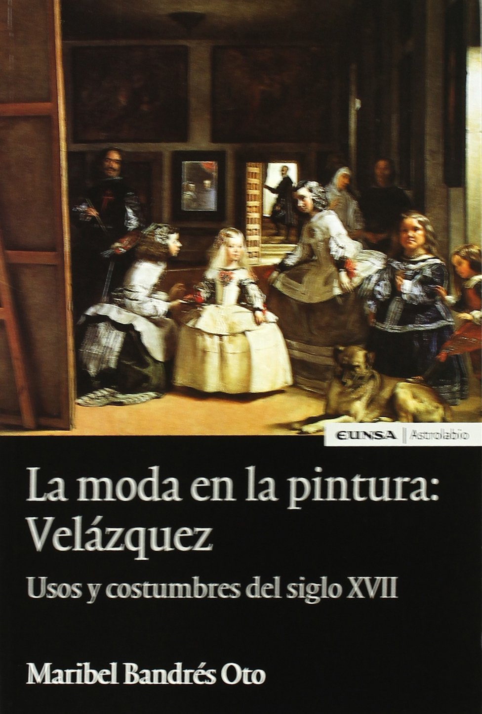 La moda en la pintura: Velázquez : usos y costumbres del siglo XVII (Astrolabio, Band 324) Non-fiction